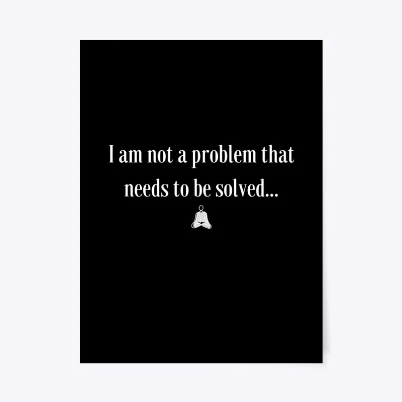 I Am Not a Problem 